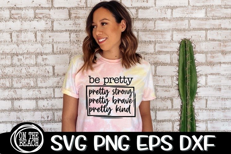 BE PRETTY - Strong - Brave - Kind - SVG PNG EPS DXF