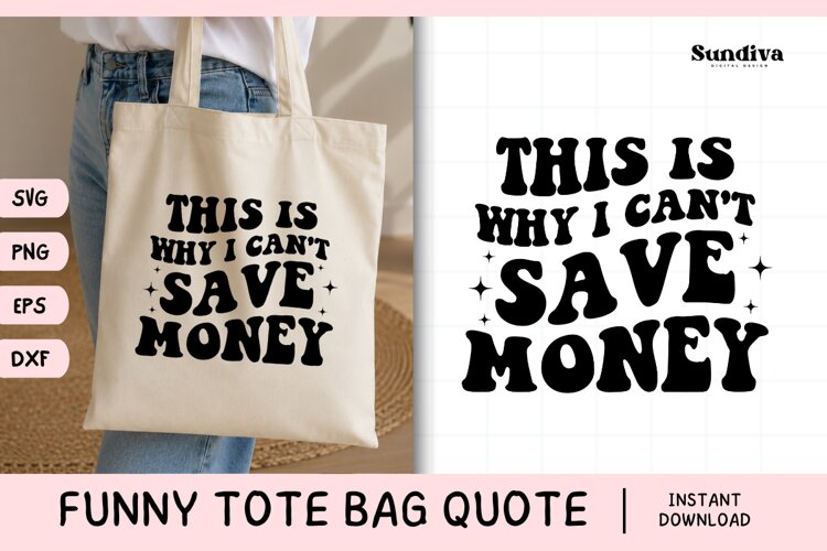 Funny Tote Bag Quote SVG | This Is Why I Can't Save Money