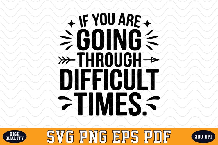 If you are going through difficult times SVG | Quotes | SVG example image 1