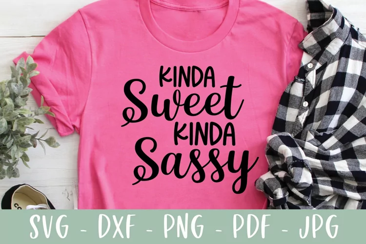 Funny SVG - Kinda Sweet Kinda Sassy SVG