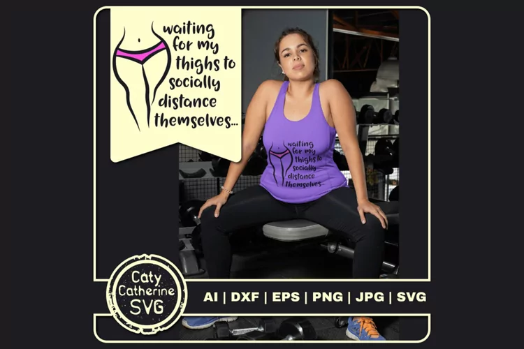 Waiting For Thighs Socially Distance Themselves SVG Cut File