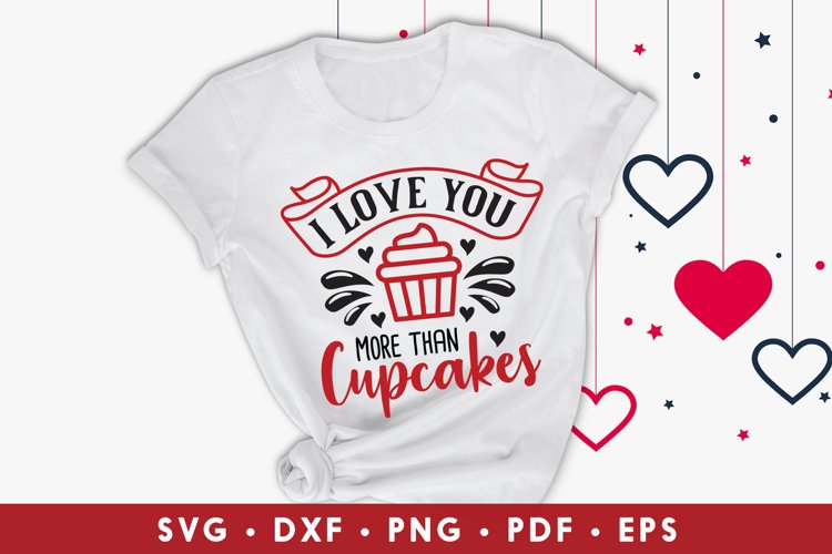 I Love You More Than Cupcakes, Valentine's SVG, Love SVG example image 1