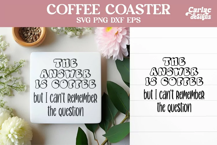 Funny Coaster SVG, The Answere is Coffee SVG