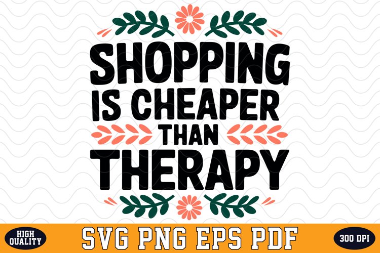 Shopping is cheaper than therapy SVG | Quotes | SVG Cut file