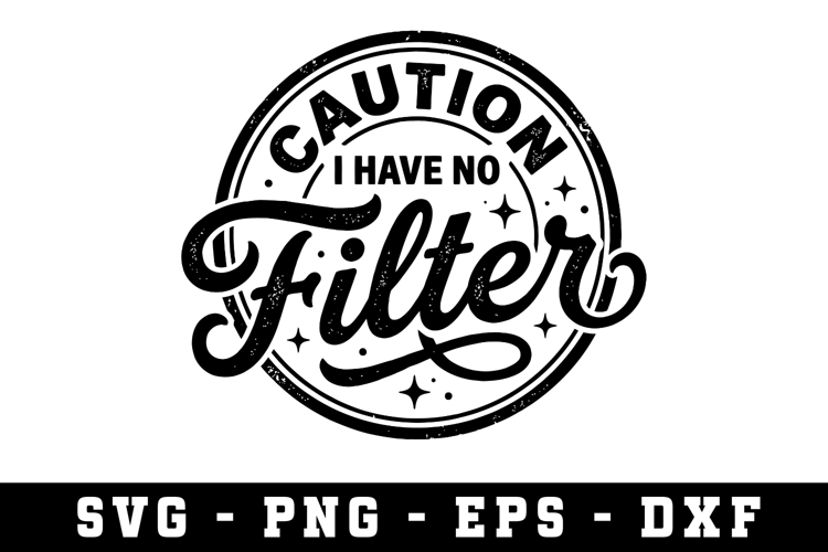 Caution I Have No Filter |Sarcastic SVG Cut files |Cricut