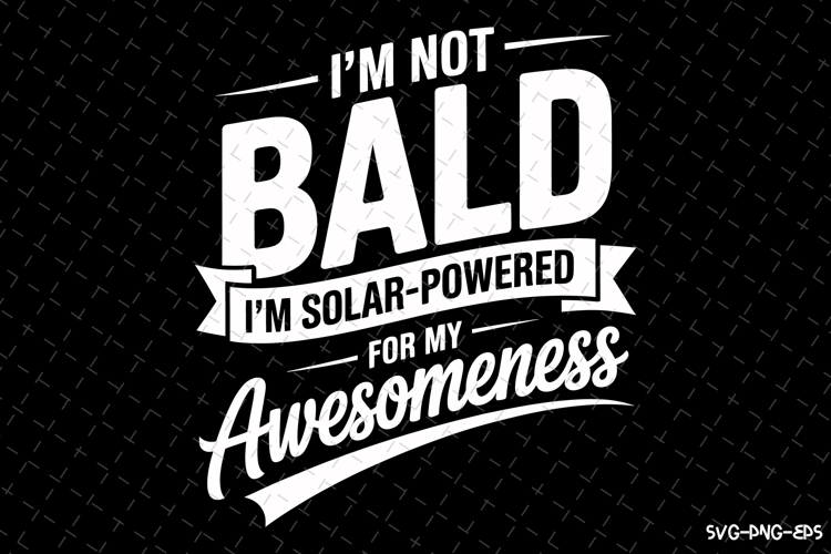 Im not bald Im solar-powered svg | Fathers day Svg
