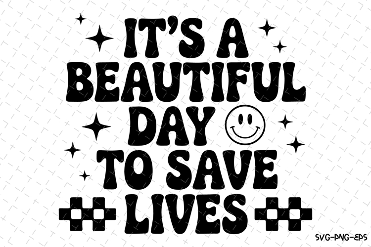 Its a beautiful day to save lives Svg | Nurse Svg