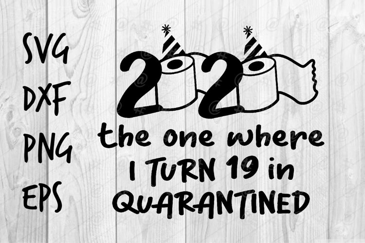 2020 the where where I turn 19 in Quarantined SVG design example image 1