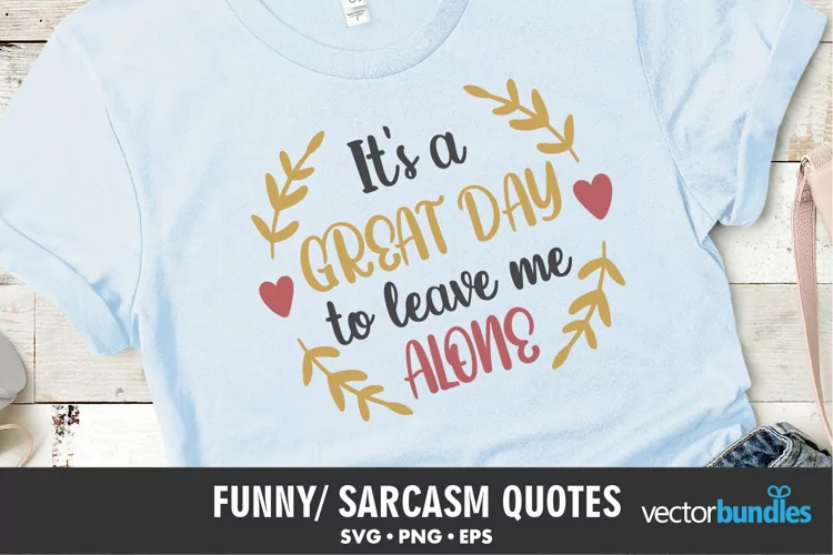 It's a great day to leave me alone. Funny quote svg