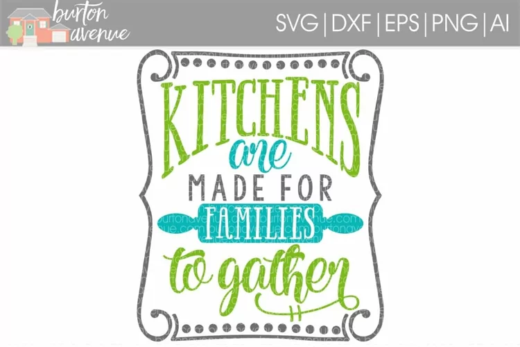 Kitchens are Made for Families to Gather cut File - SVG DXF EPS AI PNG