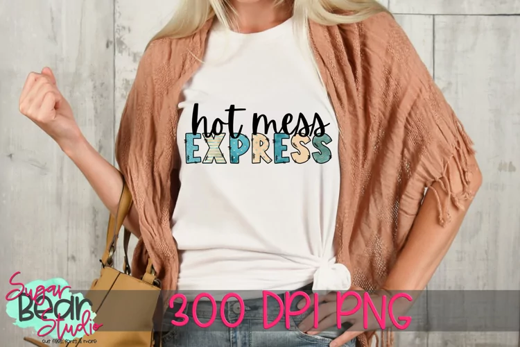 Hot Mess Express PNG for Sublimation