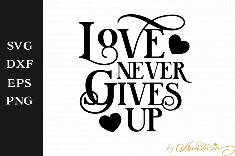 Love never gives up SVG Cut File