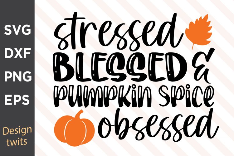 Stressed Blessed And Pumpkin Spice Obssesed SVG