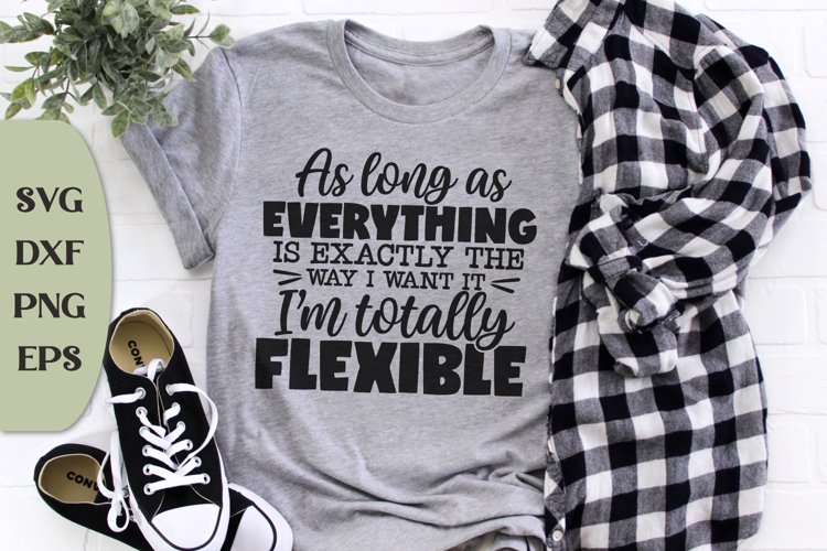 As Long As Everything Is Exactly The Way I Want Im Totally