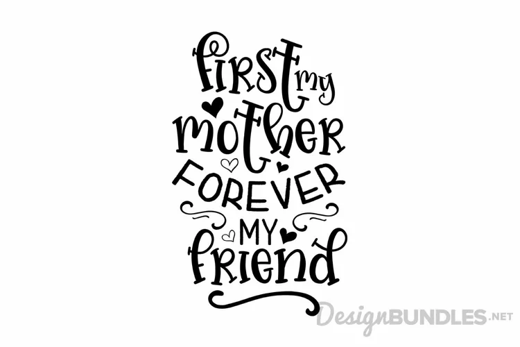 First my Mother, forever my friend