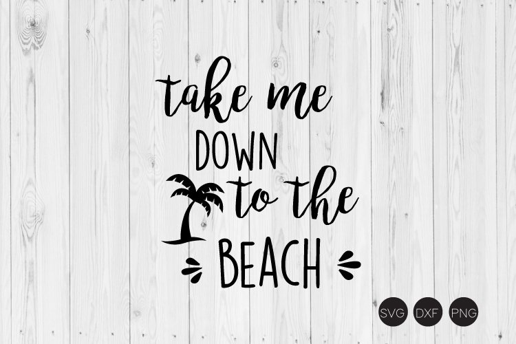 Take Me Down To The Beach SVG