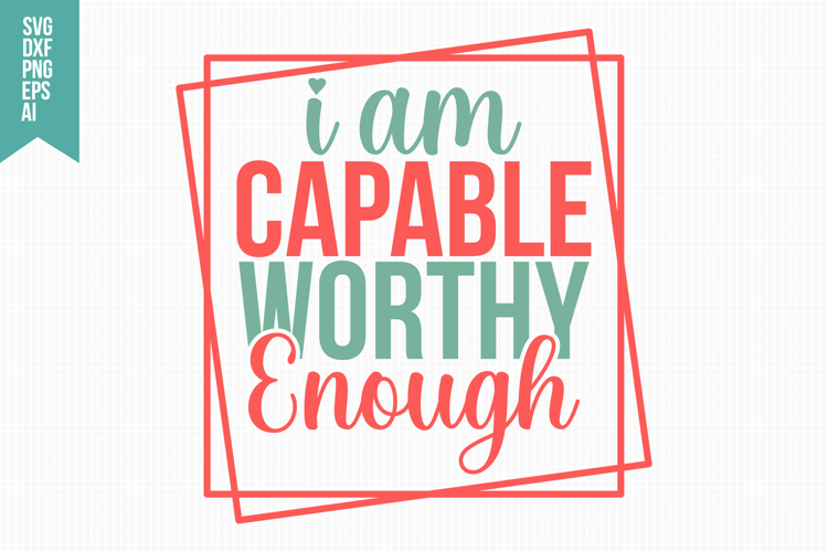 I Am Capable Worthy Enough Svg, Funny Sarcastic Svg