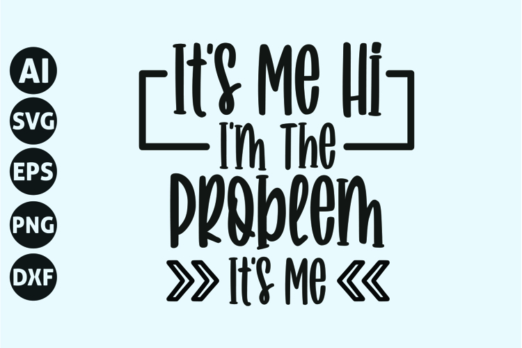 Its Me Hi Im The Problem Its Me Svg, Singles Svg