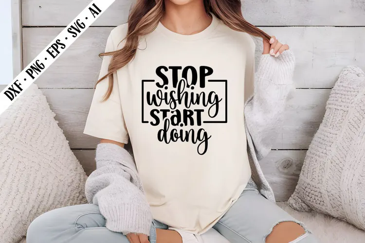 stop wishing start doing Svg, Motivation Svg Designs