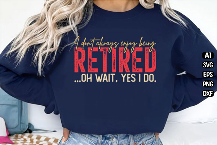 I Don't Always Enjoy Being Retired Svg Design example image 1