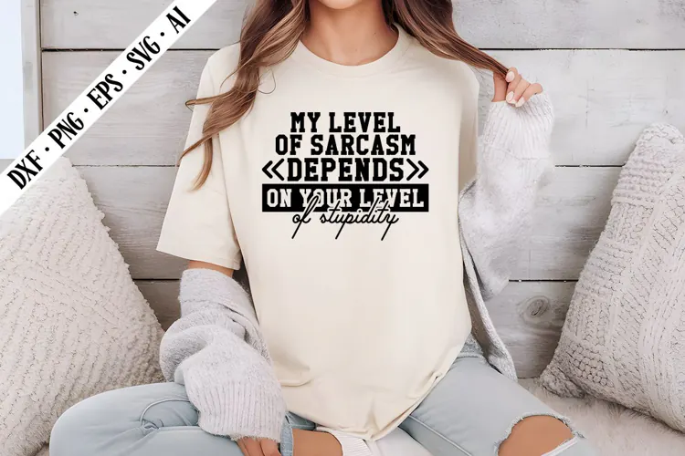 my level of sarcasm depends on your level of stupidity Svg