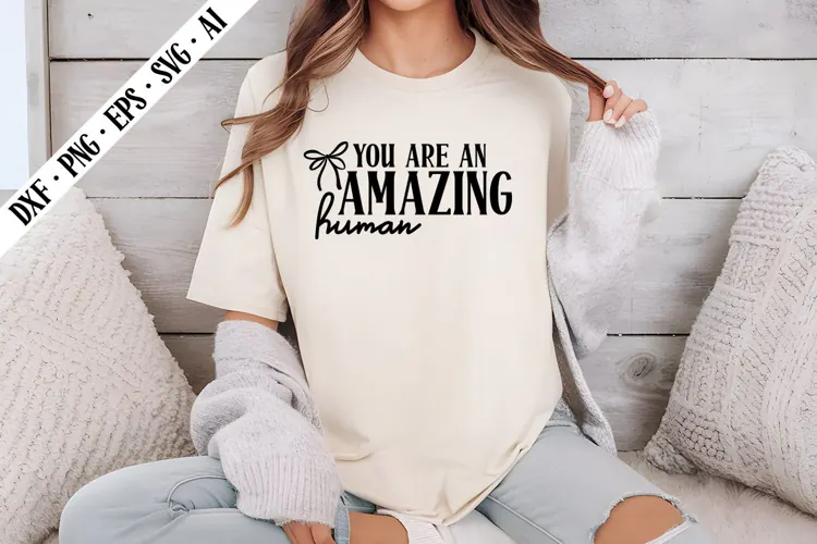 You Are an Amazing Human Svg, Motivation Svg Designs