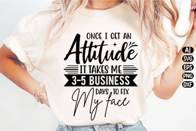 Once I Get An Attitude Funny Svg Design