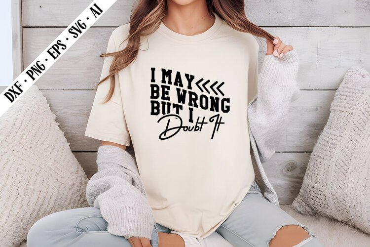 I May Be Wrong but I Doubt It Svg, Sarcastic Svg Designs example image 1