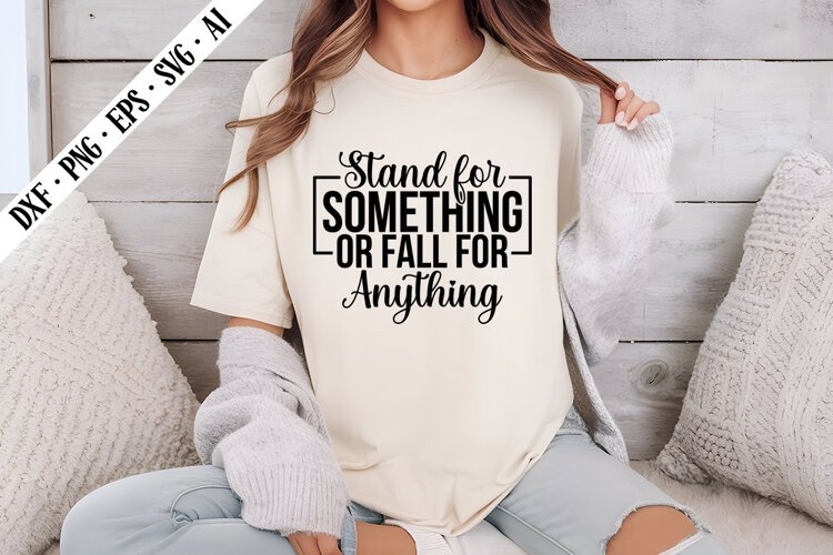 Stand for Something or Fall for Anything Svg example image 1