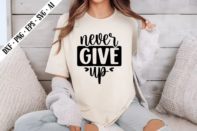 Never Give Up Svg, Motivation Svg Designs