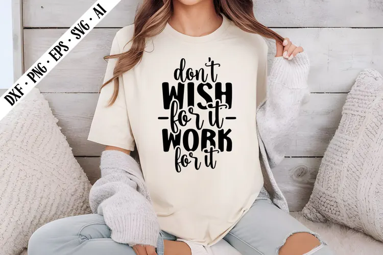 Don't Wish for It, Work for It Svg, Motivation Svg Designs