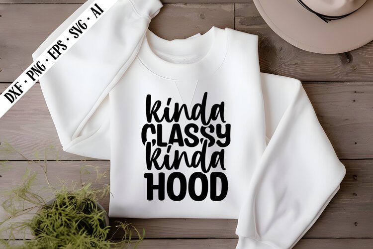 Kinda Classy Kinda Hood Svg, Sarcastic Svg Designs example image 1