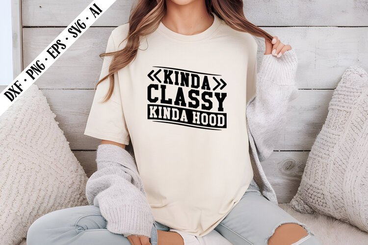 Kinda Classy Kinda Hood Svg, Sarcastic Svg Designs example image 1