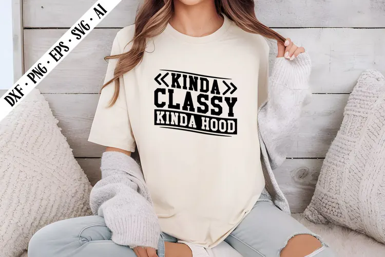 Kinda Classy Kinda Hood Svg, Sarcastic Svg Designs
