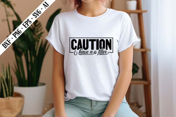 Caution I Have No Filter Svg, Sarcastic Svg Designs example image 1