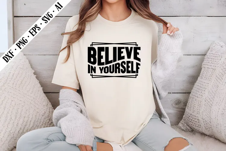 Believe in Yourself Svg, Sarcastic Svg Designs