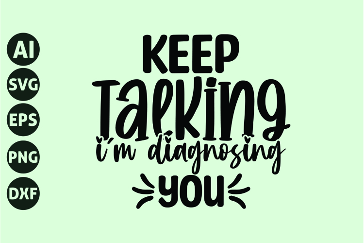 keep talking I'm diagnosing you Svg, Funny Sarcasm Svg example image 1