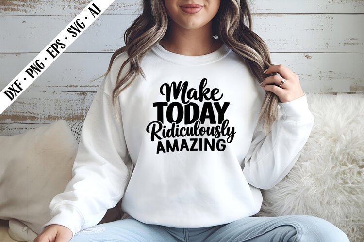 Make Today Ridiculously Amazing Svg, Motivation Svg Designs example image 1