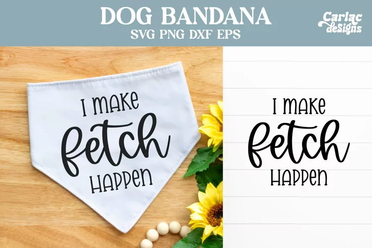 Dog Bandana SVG, I Make Fetch Happen SVG