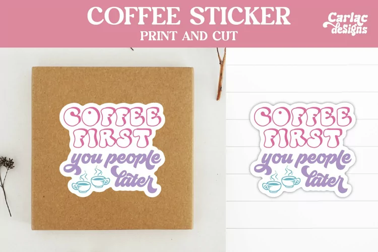 Coffee Stickers, Coffee First You People Later