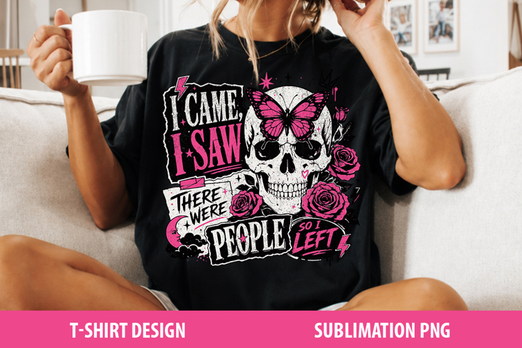 I Came I saw There Were People | Sarcastic Sublimation Png