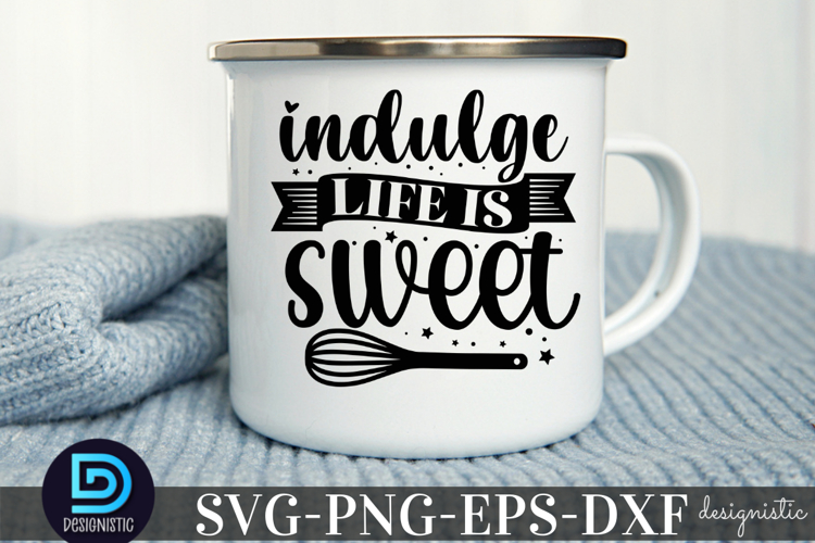 indulge, life is sweet SVG, Kitchen SVG example image 1