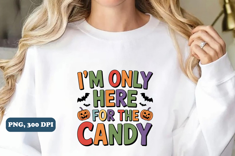 Im only here for the candy Halloween png sublimation design