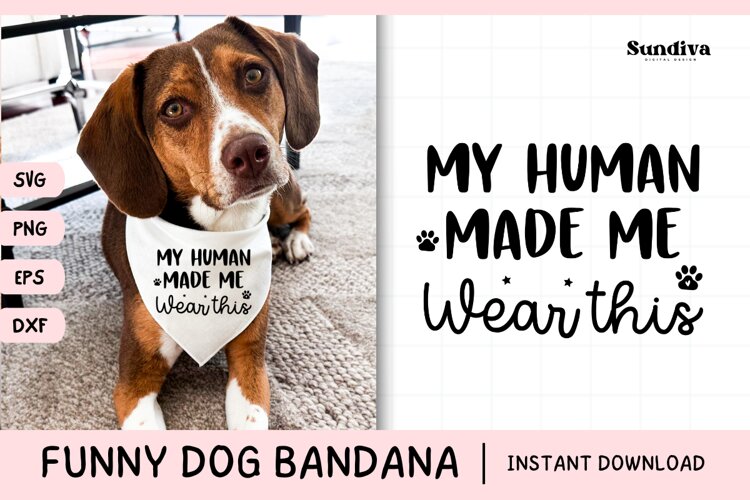 Funny Dog Bandana Quotes SVG | My Human Made Me Wear This