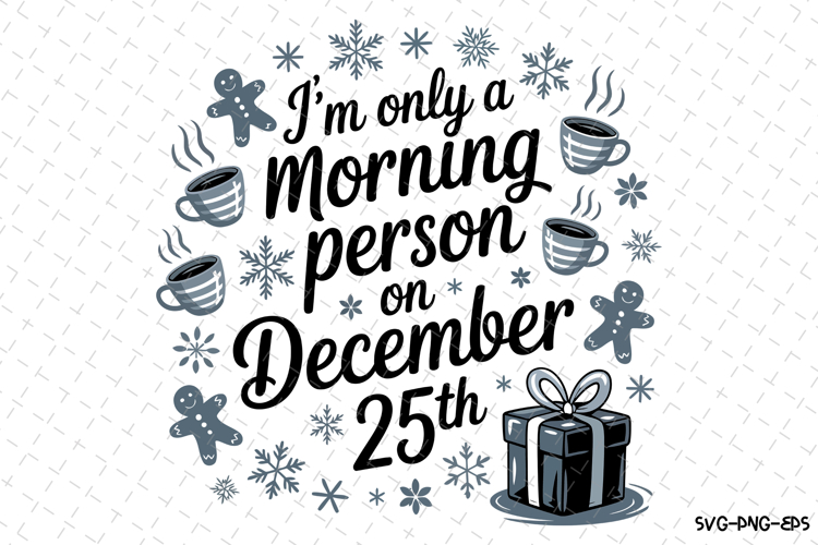 Im only a morning person on December 25th Svg | Christmas