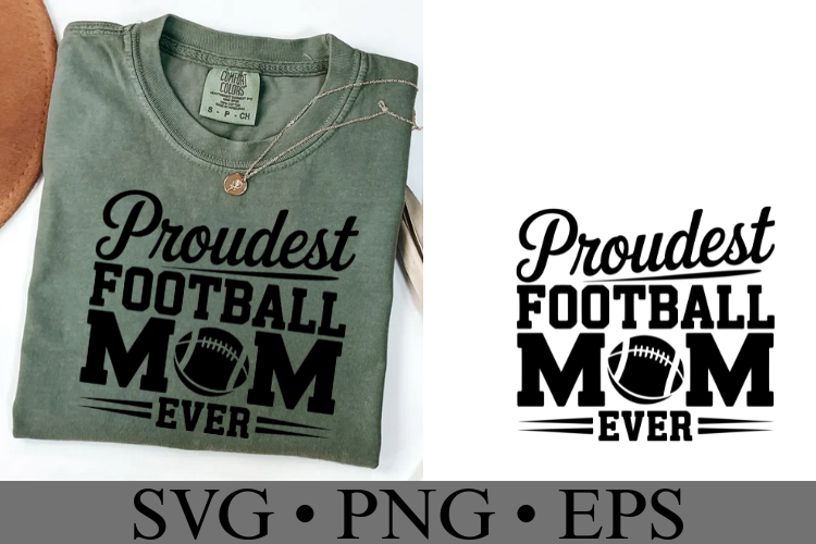 Proudest Football Mom Ever Svg | Game Day Svg | Shirt Svg