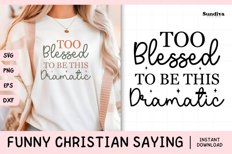 Funny Christian Saying SVG | Too Blessed To Be This Dramatic