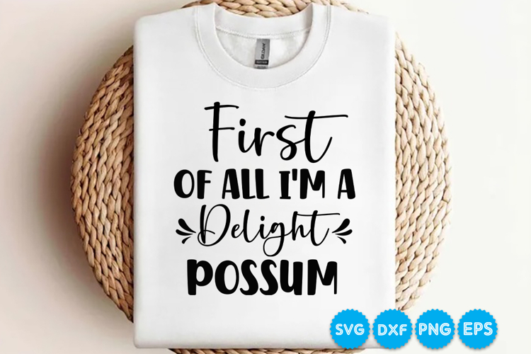 First Of All Im A Delight Possum funny quotes SVG