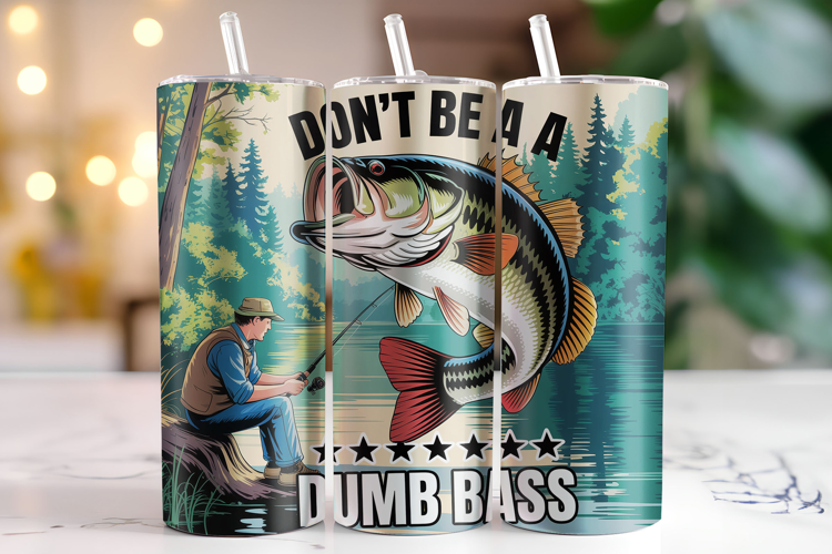 Don't be a Dumb Bass Tumbler Wrap | Sublimation | Tumblers