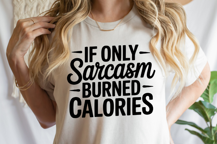 If only sarcasm burned calories SVG | Sarcastic | Shirt Svg